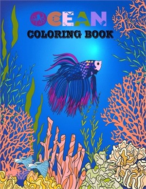 Ocean Coloring Book: An Adult Coloring Books Featuring Relaxing Cute Tropical Fish and Beautiful Fun Sea Creatures, Underwater Scenes and O