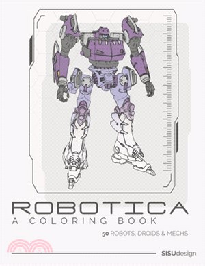 Robotica - A Coloring Book: 50 Robots, Droids and Mechs