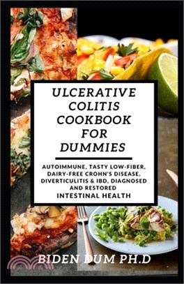 Ulcerative Colitis Cookbook for Dummies: Autoimmune, Tasty Low-Fiber, Dairy-Free Crohn's Disease, Diverticulitis & IBD, Diagnosed And Restored Intesti