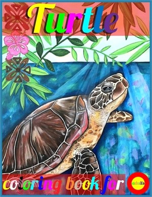turtle coloring book for adults: Best Turtles Book for adults, Boys & Girls. Fun Facts about Tortoises & Turtles