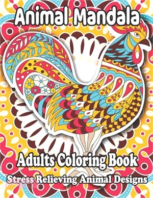 Animal Mandala Adults Coloring Book Stress Relieving Animal Designs: Stress Relief Adult Coloring Book Featuring Animals Mandala Coloring Books for Ad