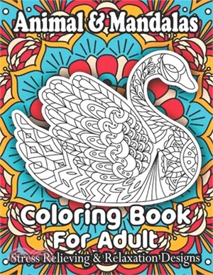 Animal & Mandalas Coloring Book For Adult Stress Relieving & Relaxation Designs: Animal Mandalas Coloring Book for Adults featuring 50 Unique/for Rela