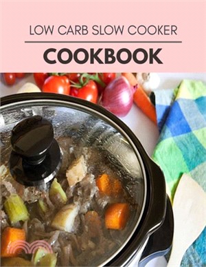 Low Carb Slow Cooker Cookbook: Healthy Meal Recipes for Everyone Includes Meal Plan, Food List and Getting Started