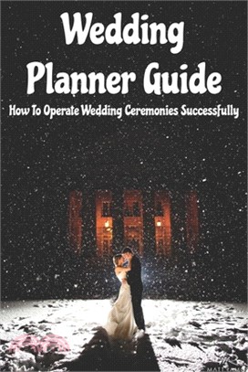 Wedding Planner Guide: How To Operate Wedding Ceremonies Successfully: Wedding Planner Secrets