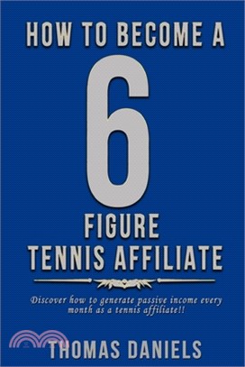 How To Become A 6 Figure Tennis Affiliate: Discover how to generate passive income as a tennis affiliate!!