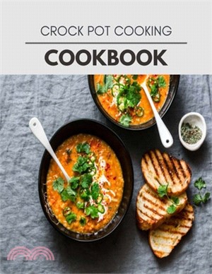 Crock Pot Cooking Cookbook: Quick, Easy And Delicious Recipes For Weight Loss. With A Complete Healthy Meal Plan And Make Delicious Dishes Even If