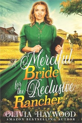 A Merciful Bride for the Reclusive Rancher: A Christian Historical Romance Book