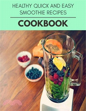 Healthy Quick And Easy Smoothie Recipes Cookbook: 28 Days To Live A Healthier Life And A Younger You