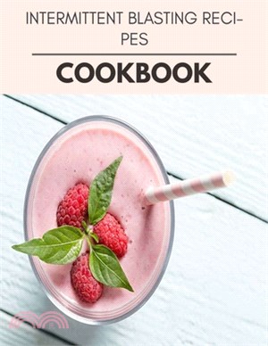 Intermittent Blasting Recipes Cookbook: Easy and Delicious for Weight Loss Fast, Healthy Living, Reset your Metabolism - Eat Clean, Stay Lean with Rea