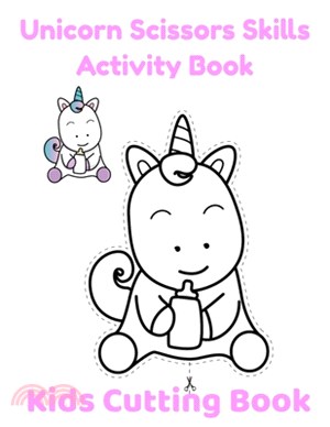 Unicorn Scissors Skills Activity Book: Kids Cutting Book - Examples in Color - Cut and Color as Your Like