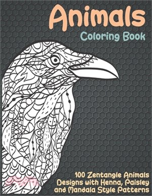 Animals - Coloring Book - 100 Zentangle Animals Designs with Henna, Paisley and Mandala Style Patterns