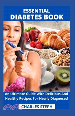 Essential Diabetes Book: An Ultimate Guide With Delicious And Healthy Recipes For Newly Diagnosed
