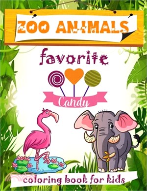 Zoo Animals Favorite Candy: Coloring Book for Kids - Both Boys & Girls - Ages 3 to 7 - Preschool, Kindergarten, Early Elementary