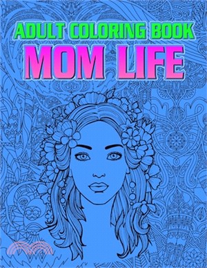 Mom Life: A Snarky Adult Coloring Book - Relaxing Creative Art Designs