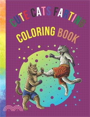 Cute Cats Farting Coloring Book: A Hilarious Coloring book for kids, stress relief coloring book, coloring for kids and adults, Super Cute Funny Silly