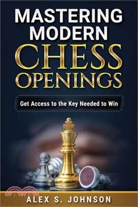Mastering Modern Chess Openings: Get Access to the Key Needed to Win