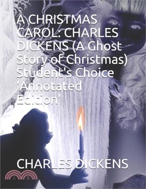 A Christmas Carol: CHARLES DICKENS (A Ghost Story of Christmas) Student's Choice 'Annotated Edition'
