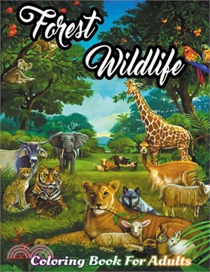 Forest Wildlife Coloring Book for Adults: Featuring Most Attractive Forest Animals, Birds, Plants and Wildlife for Stress Relief and Relaxation (adult