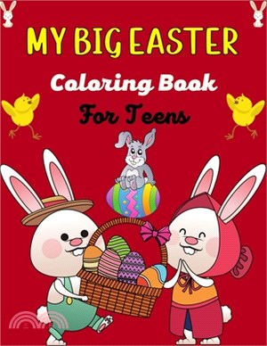 MY BIG EASTER Coloring Book For Teens: A Fun Easter Coloring Book of Easter Bunnies, Easter Eggs, Easter Baskets & baby chicken(Best Gifts for Teenage