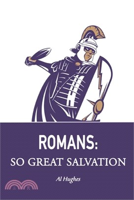 Romans: So Great Salvation: Riches in Romans