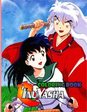 Inuyasha Coloring Book: Coloring Book For Kids And Adults, Great Gift For Anime Lovers, More Then 25 High Quality Coloring Pages .Inuyasha Col