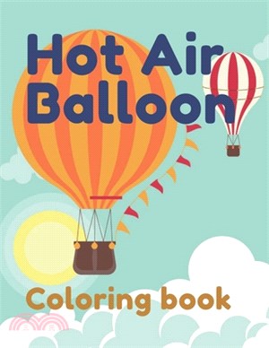 Hot Air Balloon Coloring Book: Amazing Ballons Coloring For Kids and Toddlers Featuring 30 Amazing Image To Color The Page