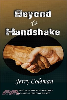 Beyond The Handshake: Getting Past The Pleasantries to Make a Lifelong Impact