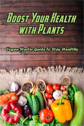 Boost Your Health with Plants: Vegan Starter Guide To Stay Healthy: Vegetable Meal For Better Health