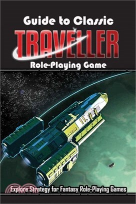 Guide to Classic Traveller Role-Playing Game: Explore Strategy for Fantasy Role-Playing Games: Relaxing with Traveller Game