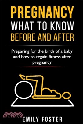 Pregnancy: WHAT TO KNOW BEFORE AND AFTER: Preparing for the birth of a baby and how to regain fitness after pregnancy