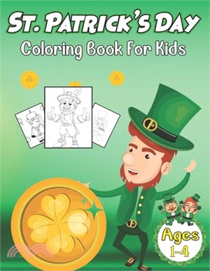 St Patrick's Day Coloring Book For Kids Ages 1-4: Coloring and Activity Book for Little Boys And Girls with A To Z ... Leprechaun, Shamrock, Clovers A