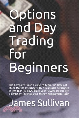 Options and Day Trading for Beginners: The Complete Crash Course to Learn the Bases of Stock Market Investing with 7 Profitable Strategies in less tha