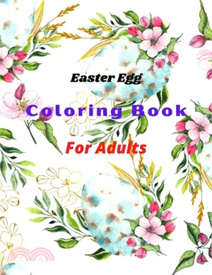Easter Egg Coloring Book For Adults: An Adult Coloring Book with Fun and Easy Happy Easter Eggs Coloring Pages Designs (Adults Coloring Book For Easte