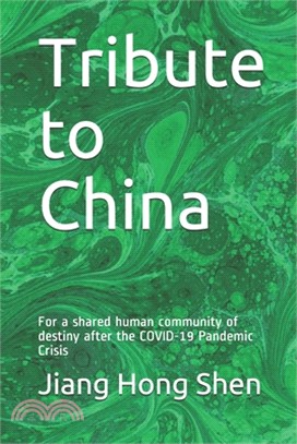 Tribute to China: For a shared human community of destiny the COVID-19 Pandemic