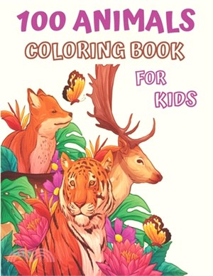 100 Animals Coloring Book for Kids: My First Big Book of Easy Educational Coloring Pages of Animal for Little Kids Age 2-4, 4-8, Boys & Girls, Prescho