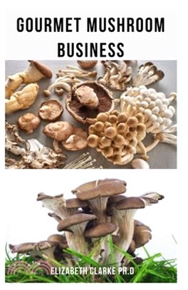 Gourmet Mushroom Business: how to start growing gourmet mushrooms for profits