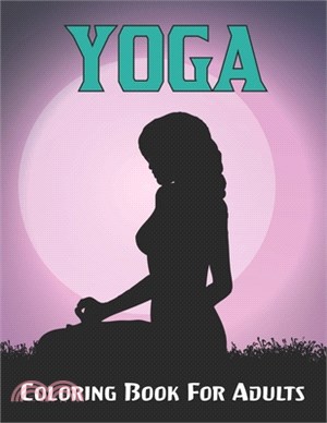 Yoga Coloring Book For Adults: Adorable Coloring Book with Fun, Easy and Relaxing Design of Yoga for Teens and Adults