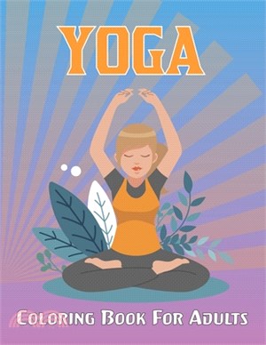 Yoga Coloring Book For Adults: Mindful And Stress Relieving Activity Book- The Yoga Coloring Book For Adults with High Quality Image.