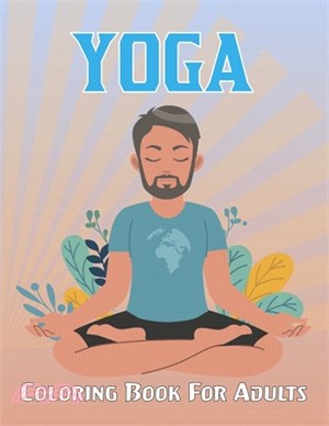 Yoga Coloring Book For Adults: Mindful And Stress Relieving Activity Book- The Yoga Coloring Book For Adults with High Quality Image.Vol-1