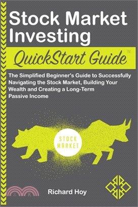 Stock Market Investing QuickStart Guide: The Simplified Beginner's Guide to Successfully Navigating the Stock Market, Building Your Wealth and Creatin