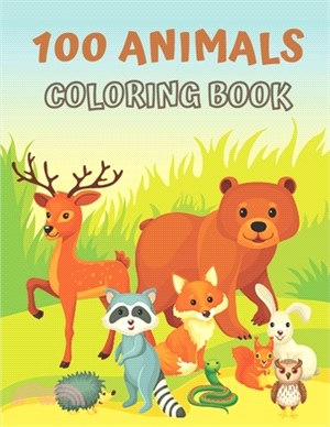 100 Animals Coloring Book: My First Big Book of Easy Educational Coloring Pages of Animal for Little Kids Age 2-4, 4-8, Boys & Girls, Preschool a