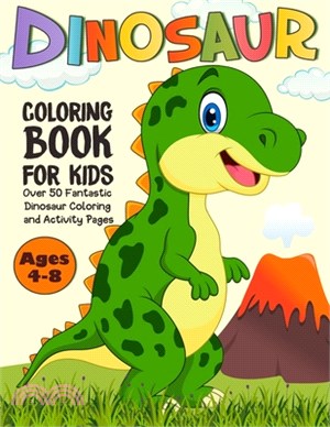 Dinosaur Coloring Book for Kids: Over 50 Cute Dinosaur Coloring and Activity Pages with Tyrannosaurus Rex, Stegosaurus, Triceratops, Brontosaurus and