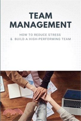 Team Management: How To Reduce Stress & Build A High-Performing Team: Leadership Theories