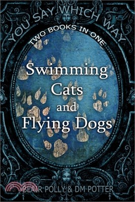 Swimming Cats and Flying Dogs - Two Books in One: Isle of Swimming Cats and Valley of Flying Dogs - You Say Which Way