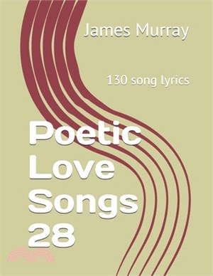 Poetic Love Songs 28: 130 song lyrics