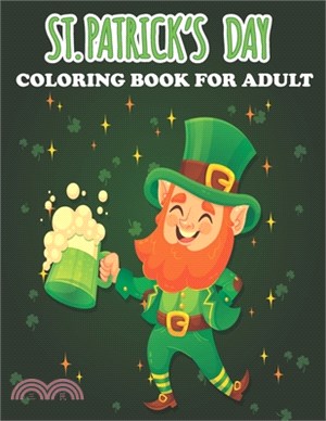 St Patricks Day Coloring Book for Adults: Shamrocks and Lerechauns Themed Coloring Book for Fun and Relaxation