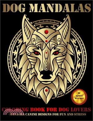 Dog Mandalas: Coloring Book For Dog Lovers Mandala Canine Designs For Fun And Stress Relief ( 8.5"x11 )