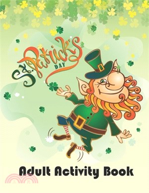 St. Patrick's Day Adult Activity Book: Fun and Activity Saint Patrick's Day Coloring Book for Men and Women - Perfect St. Patrick's Day Holiday Gift I