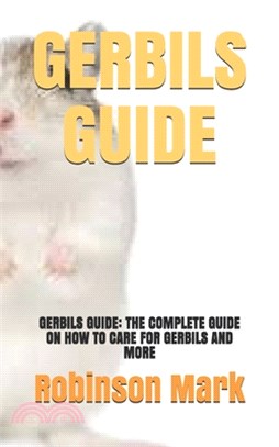 Gerbils Guide: Gerbils Guide: The Complete Guide on How to Care for Gerbils and More