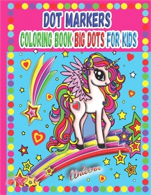 Dot Markers Coloring Book Big Dots for Kids: UNICORNS Easy Guided BIG DOTS, Paint Dauber Coloring Basket Stuffer, unicorn dot markers activity book ag